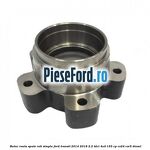 Butuc roata spate roti simple Ford Transit 2014-2018 2.2 TDCi 4x4 155 cp CV24, CVR5 diesel