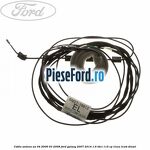 Cablu antena an 04/2006-03/2008 Ford Galaxy 2007-2014 1.6 TDCi 115 cp