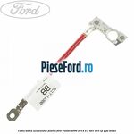 Cablu borna acumulator pozitiv Ford Transit 2006-2014 2.2 TDCi 110 cp
