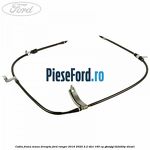 Cablu frana mana dreapta Ford Ranger 2016-2020 2.2 TDCi 160 cp