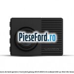 Camera de bord Garmin 2 inch Ford Galaxy 2015-2023 2.0 EcoBoost 240 cp R9CD, R9CI benzina