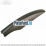 Capac acoperire plafon dreapta spre fata Ford Mondeo 2008-2014 2.0 TDCi 140 cp