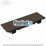 Capac acoperire radio Ford Tourneo Connect 2013-2018 1.5 TDCi 100 cp XVGA, XVGB, XVGC, XXGA diesel