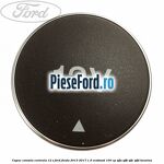 Capac consola centrala 12 V Ford Fiesta 2013-2017 1.0 EcoBoost 100 cp
