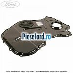 Capac distributie Ford Ranger 2012-2015 3.2 TDCi 4x4 200 cp ENSA, SA2R, SA2S, SA2W, SAFA diesel