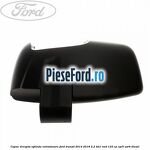 Capac dreapta oglinda retrovizoare Ford Transit 2014-2018 2.2 TDCi RWD 125 cp