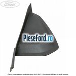 Capac dreapta panou bord Ford Fiesta 2013-2017 1.0 EcoBoost 125 cp