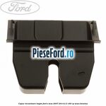 Capac incuietoare hayon Ford S-Max 2007-2014 2.3 160 cp