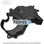 Capac inferior distributie dupa an 10/2014 Ford Focus 2014-2018 2.0 TDCi ST 185 cp