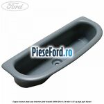 Capac maner fata usa interior Ford Transit 2006-2014 2.4 TDCi 115 cp