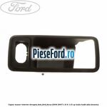 Capac maner interior dreapta fata Ford Focus 2004-2007 1.6 Ti 115 cp