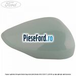 Capac oglinda dreapta bohai bay mint Ford Fiesta 2013-2017 1.25 60 cp
