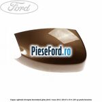 Capac oglinda dreapta burnished glow Ford C-Max 2011-2015 1.6 Ti 125 cp