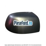 Capac oglinda dreapta chill Ford Focus C-Max 2003-2007 1.6 Ti 115 cp