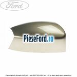 Capac oglinda dreapta chill Ford S-Max 2007-2014 2.0 TDCi 140 cp
