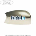 Capac oglinda dreapta chill Ford S-Max 2007-2014 2.0 TDCi 163 cp