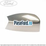 Capac oglinda dreapta dark micastone Ford Grand C-Max 2011-2015 1.0 EcoBoost 100 cp