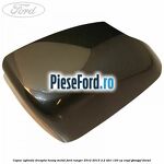 Capac oglinda dreapta heavy metal Ford Ranger 2012-2015 2.2 TDCi 120 cp