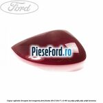 Capac oglinda dreapta hot magenta Ford Fiesta 2013-2017 1.0 80 cp