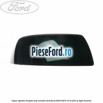 Capac oglinda dreapta kelp metallic Ford Focus 2004-2007 2.5 ST 225 cp