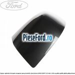 Capac oglinda dreapta magnun grey metallic Ford Focus 2004-2007 2.0 TDCi 136 cp