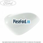 Capac oglinda dreapta metropolis white Ford Fiesta 2017-2023 1.0 EcoBoost mHEV 155 cp