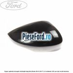Capac oglinda dreapta midnight sky Ford Fiesta 2013-2017 1.0 EcoBoost 125 cp