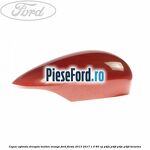 Capac oglinda dreapta molten orange Ford Fiesta 2013-2017 1.0 80 cp