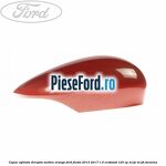 Capac oglinda dreapta molten orange Ford Fiesta 2013-2017 1.0 EcoBoost 125 cp