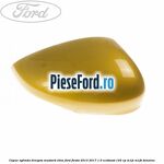 Capac oglinda dreapta mustard olive Ford Fiesta 2013-2017 1.0 EcoBoost 125 cp