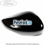 Capac oglinda dreapta panther black Ford B-Max 1.0 EcoBoost 140 cp