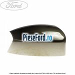 Capac oglinda dreapta parkside Ford S-Max 2007-2014 2.2 TDCi 175 cp