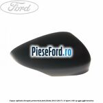 Capac oglinda dreapta primerizat Ford Fiesta 2013-2017 1.0 Sport 140 cp