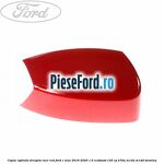 Capac oglinda dreapta race red Ford C-Max 2016-2020 1.0 EcoBoost 125 cp