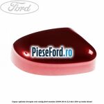 Capac oglinda dreapta red candy Ford Mondeo 2008-2014 2.2 TDCi 200 cp