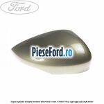 Capac oglinda dreapta tectonic silver Ford B-Max 1.5 TDCi 75 cp
