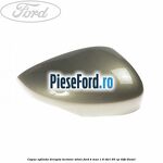 Capac oglinda dreapta tectonic silver Ford B-Max 1.6 TDCi 95 cp