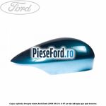 Capac oglinda dreapta vision Ford Fiesta 2008-2012 1.4 97 cp