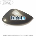 Capac oglinda stanga dark micastone Ford Fiesta 2008-2012 1.6 TDCi 95 cp