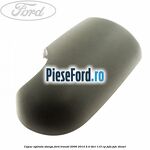 Capac oglinda stanga Ford Transit 2006-2014 2.4 TDCi 115 cp