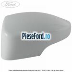 Capac oglinda stanga frozen white Ford Kuga 2013-2016 2.0 TDCi 136 cp