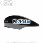 Capac oglinda stanga midnight sky Ford B-Max 1.5 TDCi 95 cp