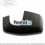 Capac oglinda stanga negru Ford Tourneo Custom 2014-2018 2.0 EcoBlue 105 cp