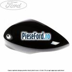 Capac oglinda stanga panther black Ford B-Max 1.5 TDCi 75 cp