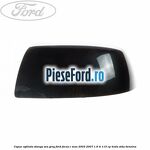 Capac oglinda stanga sea grey Ford Focus C-Max 2003-2007 1.6 Ti 115 cp