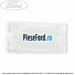Capac plastic lampa interior portbagaj Ford Fiesta 2013-2017 1.0 EcoBoost 100 cp