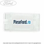 Capac plastic lampa interior portbagaj Ford Fiesta 2013-2017 1.0 Sport 140 cp
