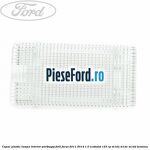 Capac plastic lampa interior portbagaj Ford Focus 2011-2014 1.0 EcoBoost 125 cp