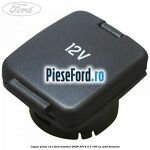 Capac priza 12 V Ford Mondeo 2008-2014 2.3 160 cp