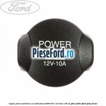 Capac priza auxiliara 12 V Ford Focus 2008-2011 2.0 TDCi 136 cp